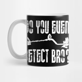 Do you even detect bro? Mug